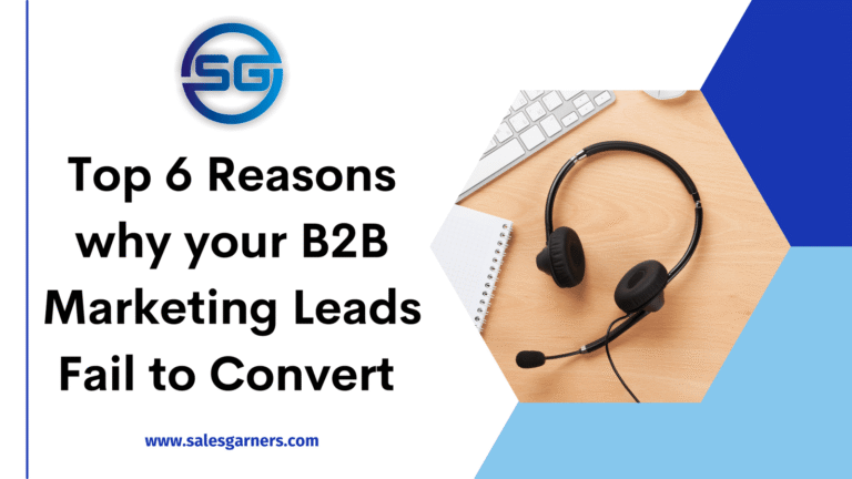 Top 6 Reasons why your B2B Marketing Leads Fail to Convert